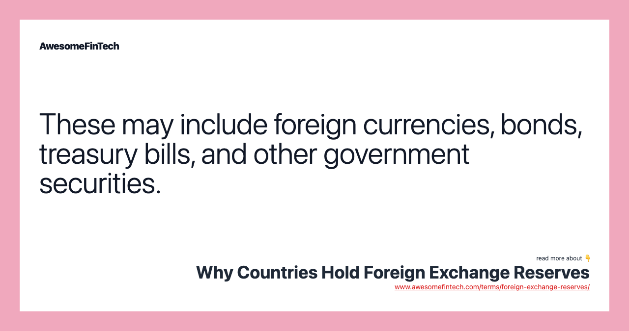 These may include foreign currencies, bonds, treasury bills, and other government securities.