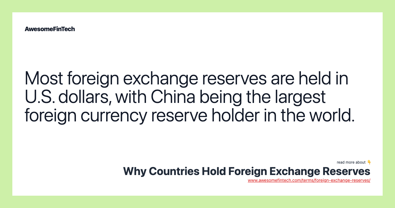 Most foreign exchange reserves are held in U.S. dollars, with China being the largest foreign currency reserve holder in the world.