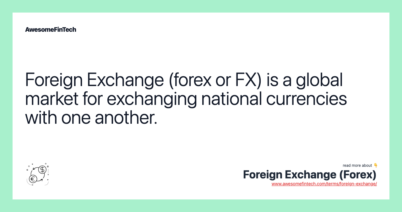 Foreign Exchange (forex or FX) is a global market for exchanging national currencies with one another.