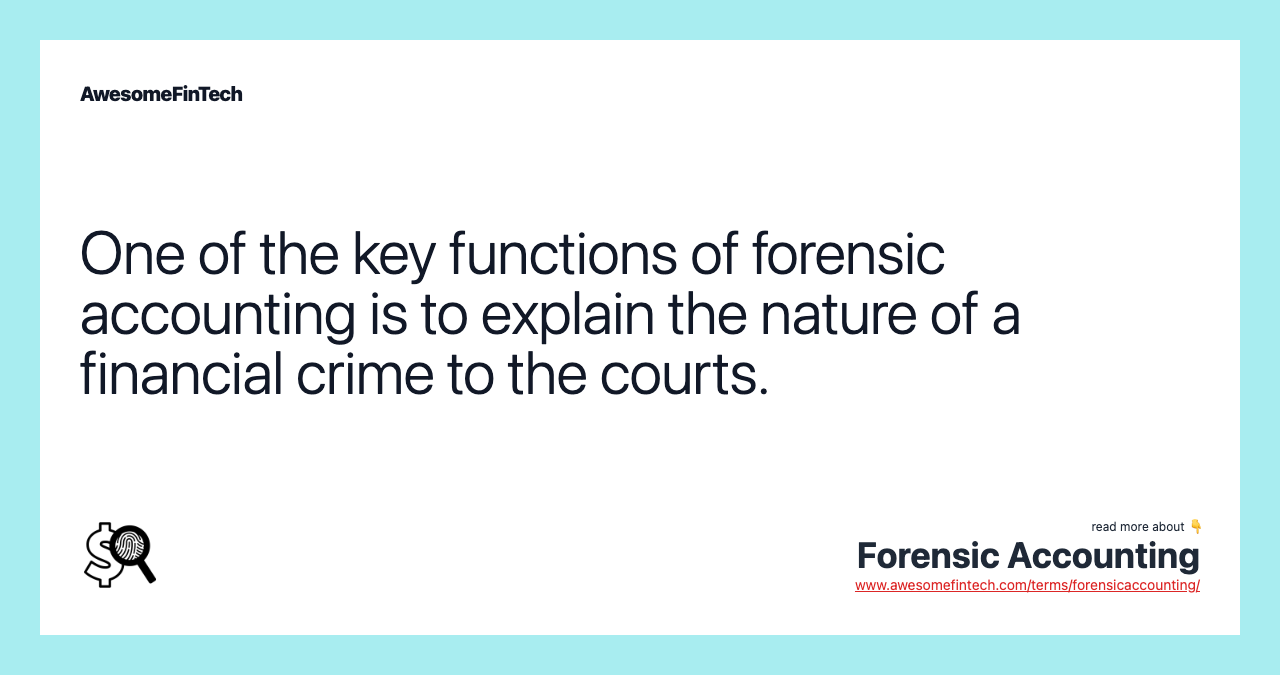 One of the key functions of forensic accounting is to explain the nature of a financial crime to the courts.