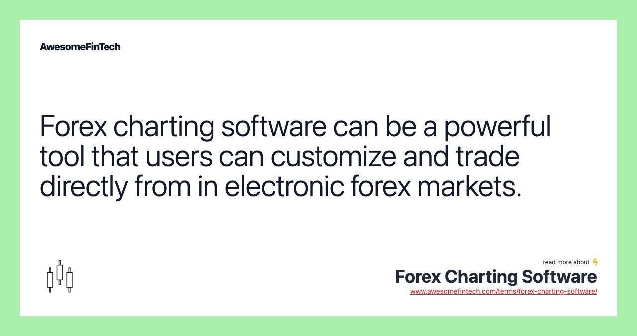 Forex charting software can be a powerful tool that users can customize and trade directly from in electronic forex markets.