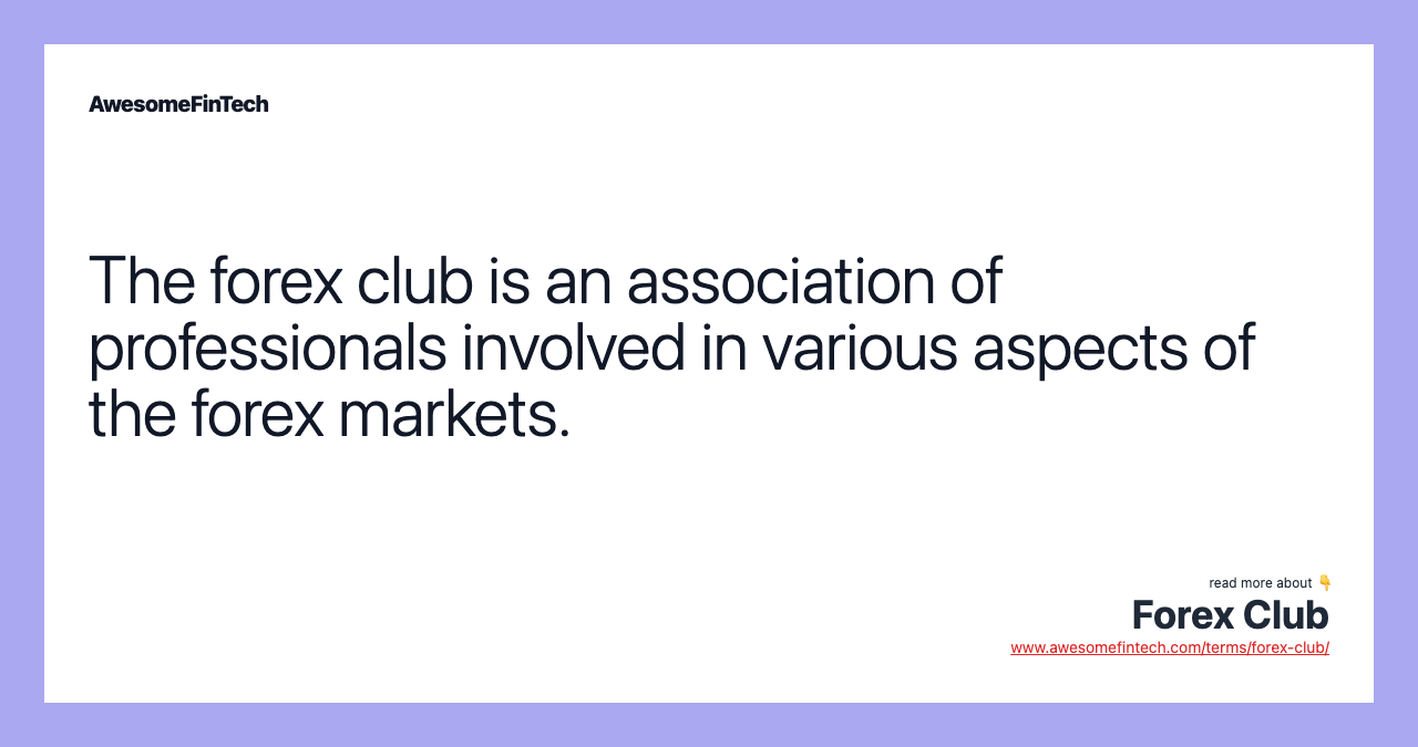The forex club is an association of professionals involved in various aspects of the forex markets.