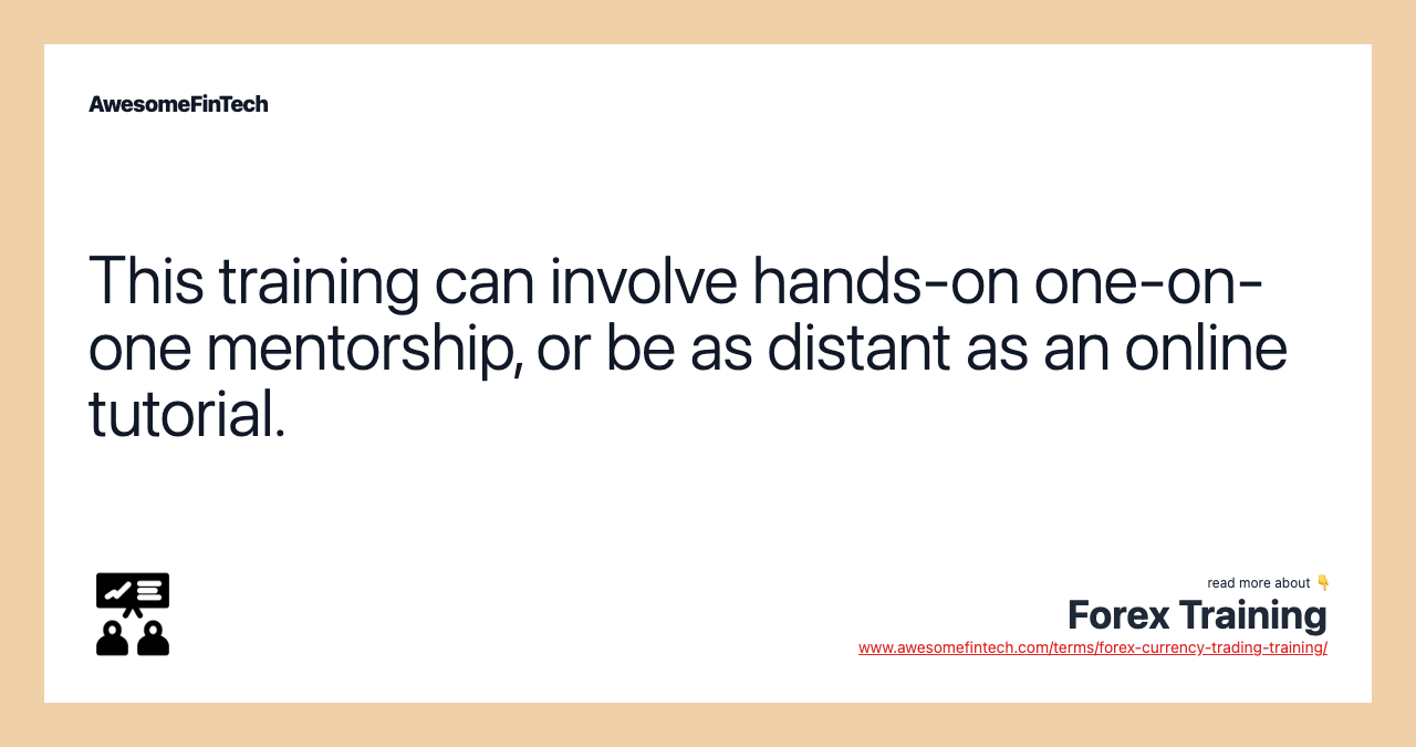 This training can involve hands-on one-on-one mentorship, or be as distant as an online tutorial.