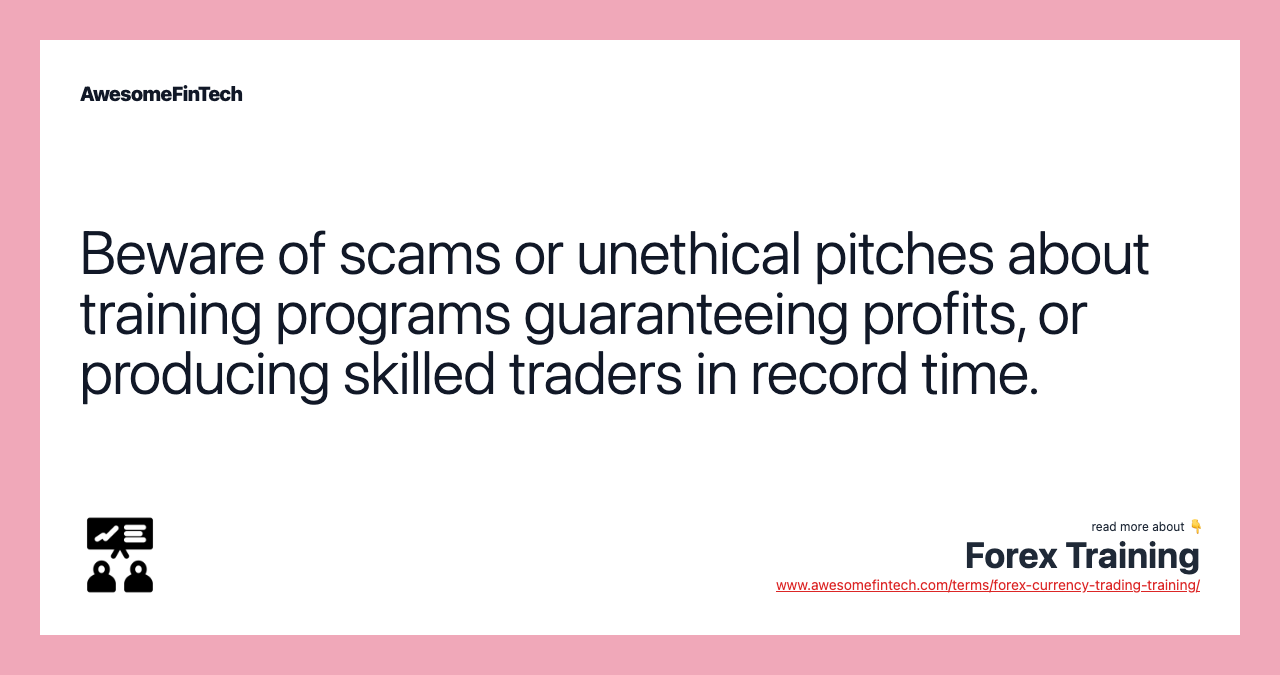 Beware of scams or unethical pitches about training programs guaranteeing profits, or producing skilled traders in record time.