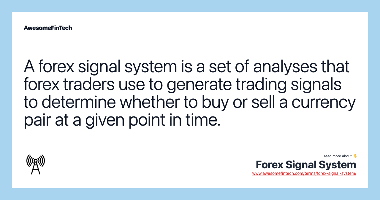 A forex signal system is a set of analyses that forex traders use to generate trading signals to determine whether to buy or sell a currency pair at a given point in time.