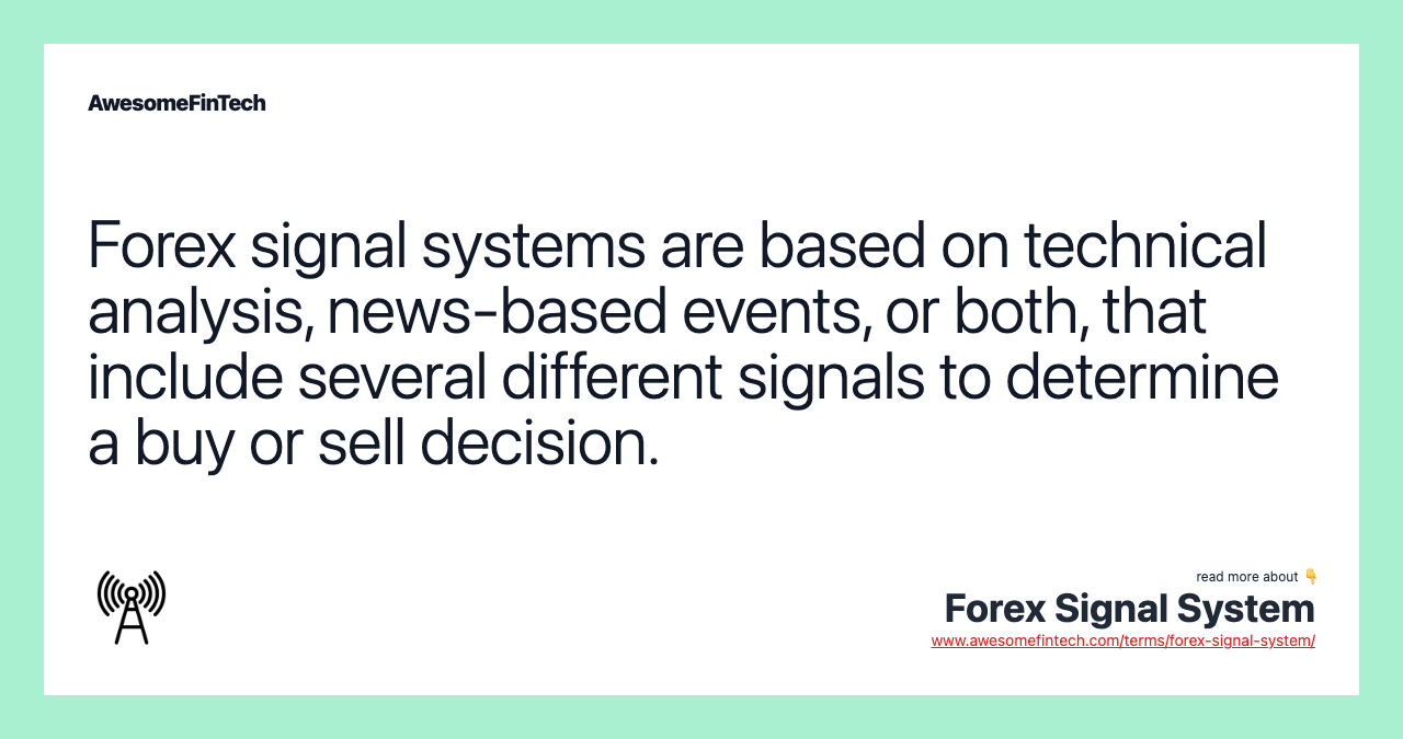 Forex signal systems are based on technical analysis, news-based events, or both, that include several different signals to determine a buy or sell decision.