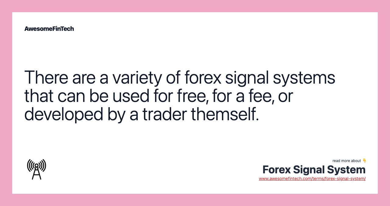 There are a variety of forex signal systems that can be used for free, for a fee, or developed by a trader themself.