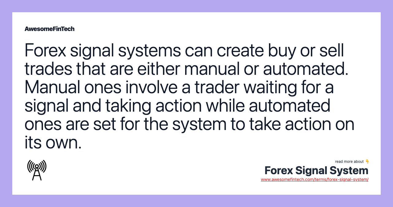 Forex signal systems can create buy or sell trades that are either manual or automated. Manual ones involve a trader waiting for a signal and taking action while automated ones are set for the system to take action on its own.
