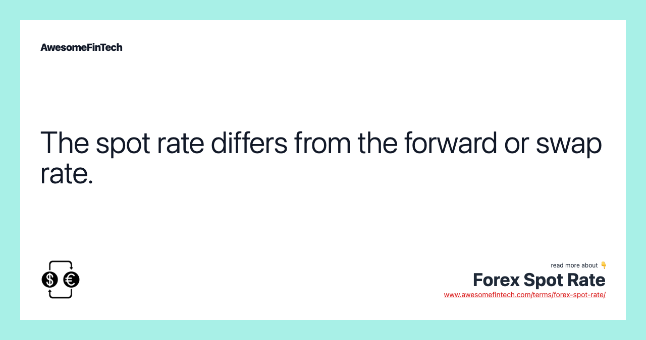 The spot rate differs from the forward or swap rate.