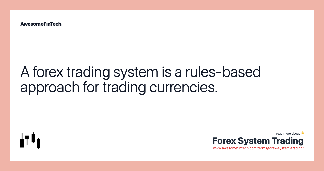 A forex trading system is a rules-based approach for trading currencies.
