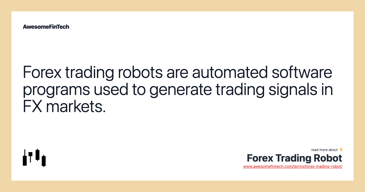 Forex trading robots are automated software programs used to generate trading signals in FX markets.