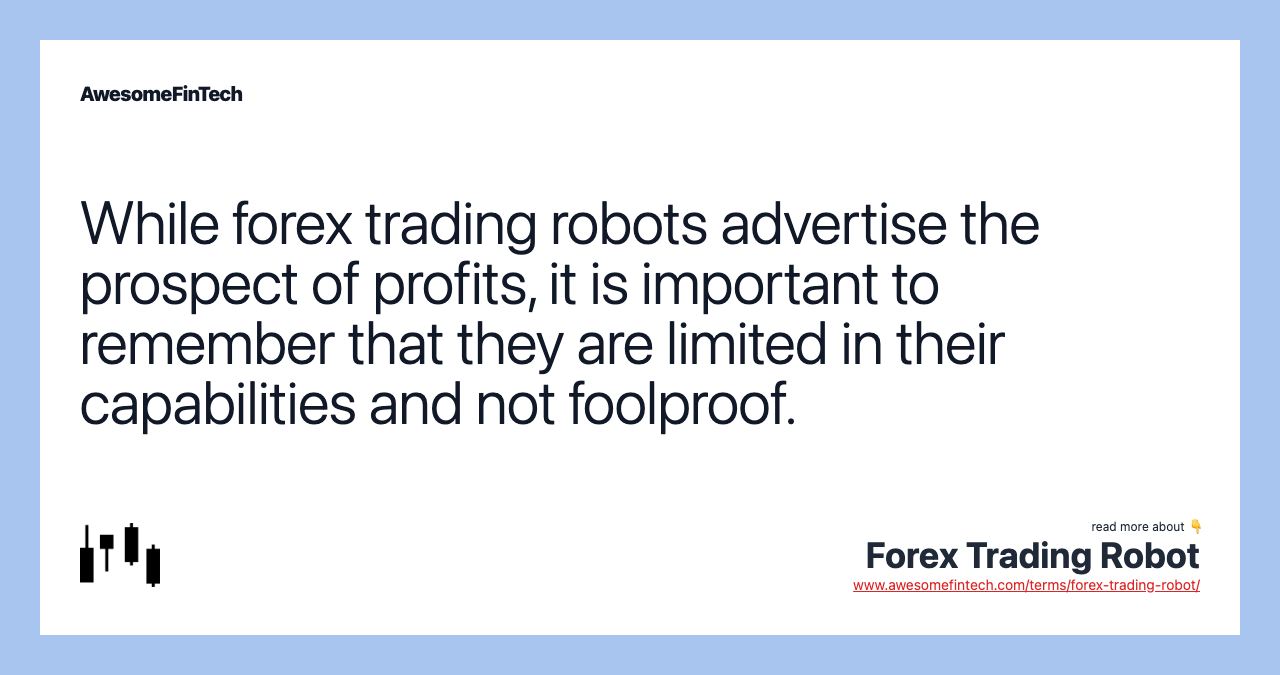 While forex trading robots advertise the prospect of profits, it is important to remember that they are limited in their capabilities and not foolproof.