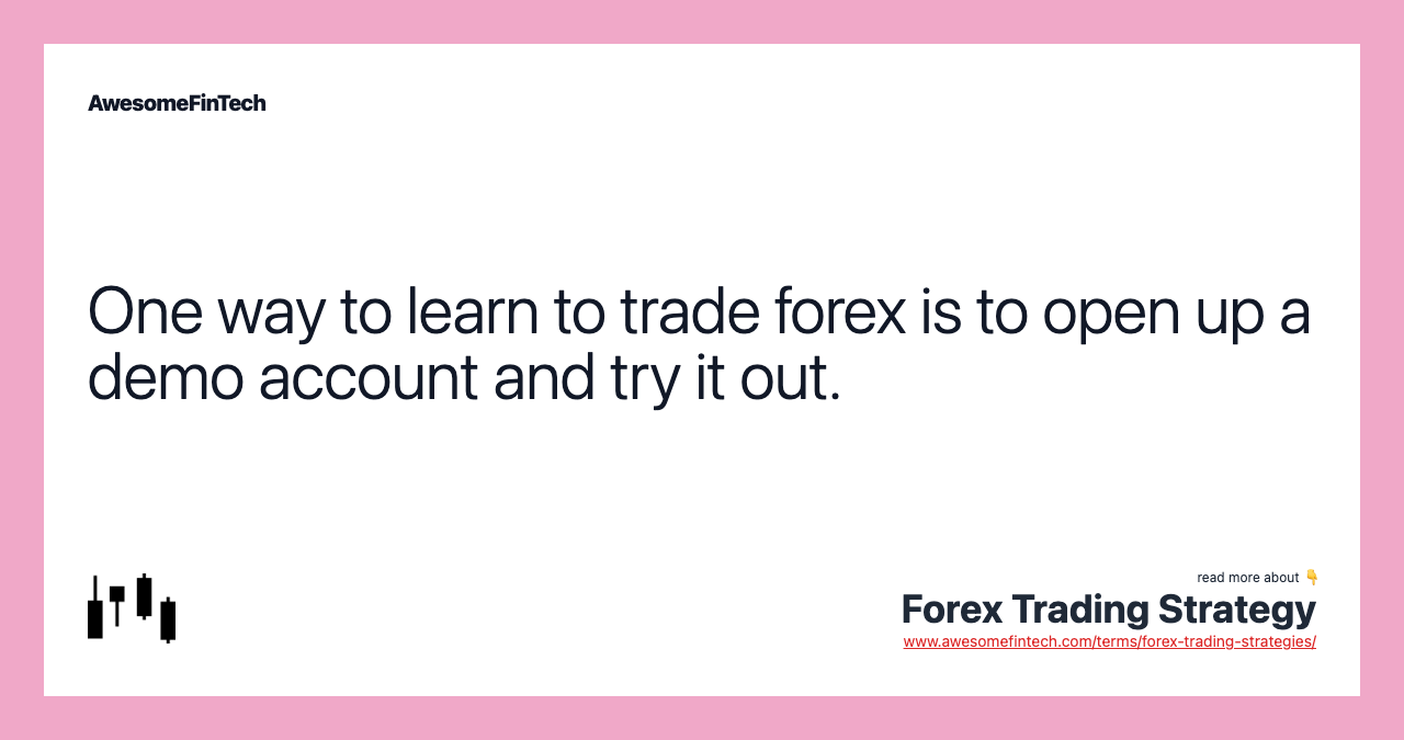 One way to learn to trade forex is to open up a demo account and try it out.
