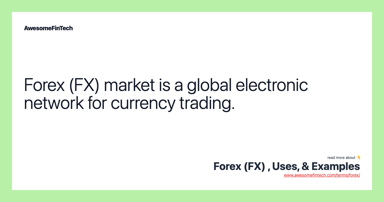 Forex (FX) market is a global electronic network for currency trading.
