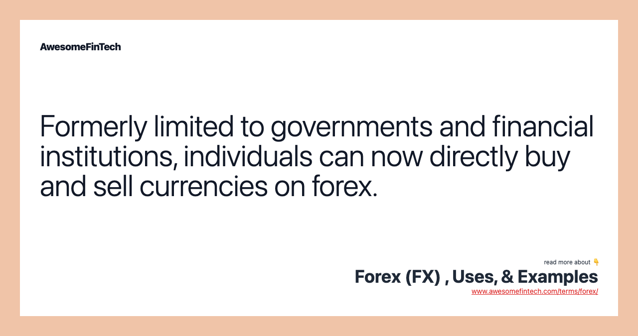 Formerly limited to governments and financial institutions, individuals can now directly buy and sell currencies on forex.