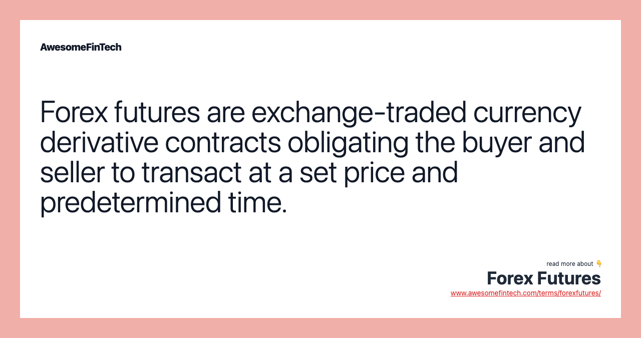 Forex futures are exchange-traded currency derivative contracts obligating the buyer and seller to transact at a set price and predetermined time.