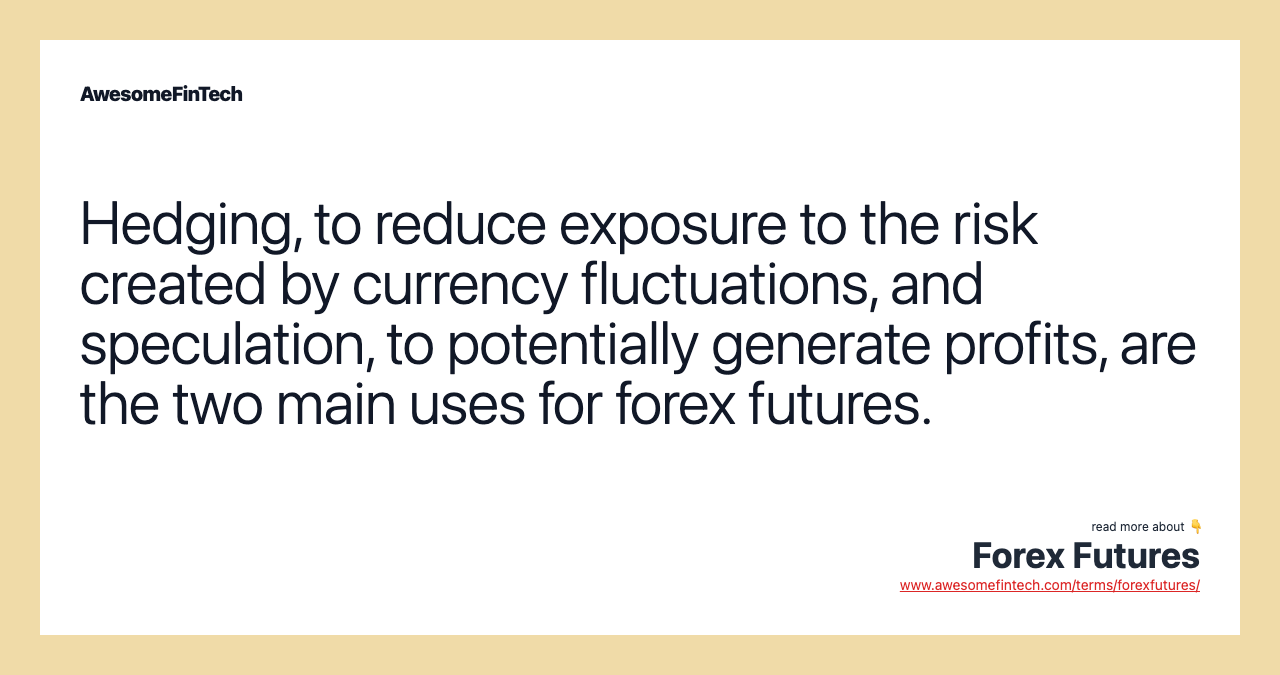 Hedging, to reduce exposure to the risk created by currency fluctuations, and speculation, to potentially generate profits, are the two main uses for forex futures.