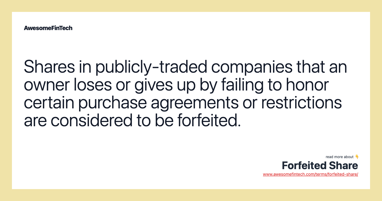 Shares in publicly-traded companies that an owner loses or gives up by failing to honor certain purchase agreements or restrictions are considered to be forfeited.