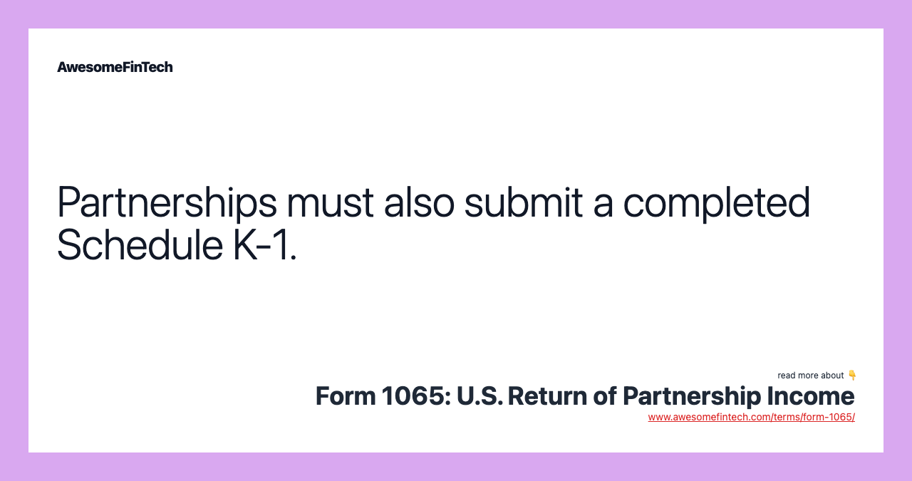 Partnerships must also submit a completed Schedule K-1.