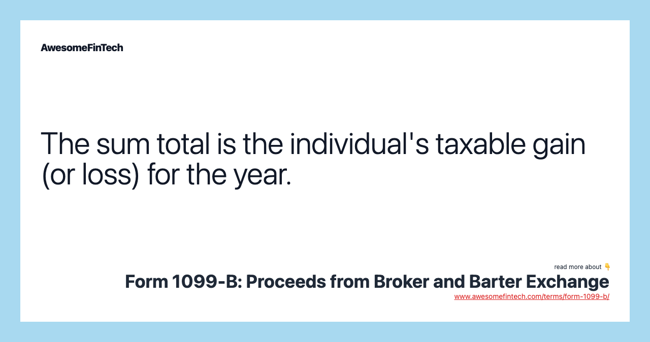 The sum total is the individual's taxable gain (or loss) for the year.