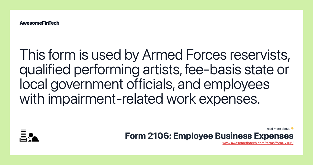 This form is used by Armed Forces reservists, qualified performing artists, fee-basis state or local government officials, and employees with impairment-related work expenses.