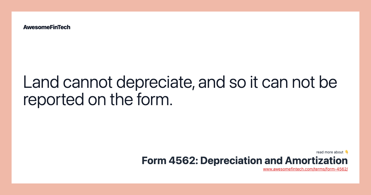 Land cannot depreciate, and so it can not be reported on the form.