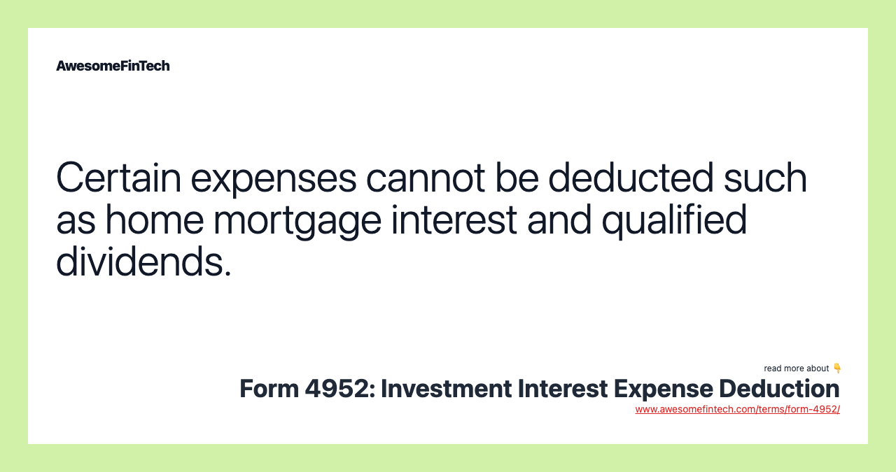 Certain expenses cannot be deducted such as home mortgage interest and qualified dividends.