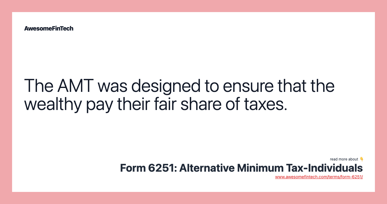 The AMT was designed to ensure that the wealthy pay their fair share of taxes.