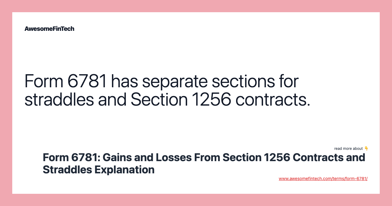 Form 6781 has separate sections for straddles and Section 1256 contracts.