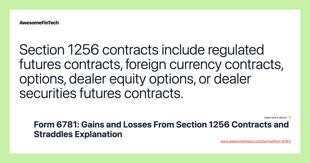 Section 1256 contracts include regulated futures contracts, foreign currency contracts, options, dealer equity options, or dealer securities futures contracts.