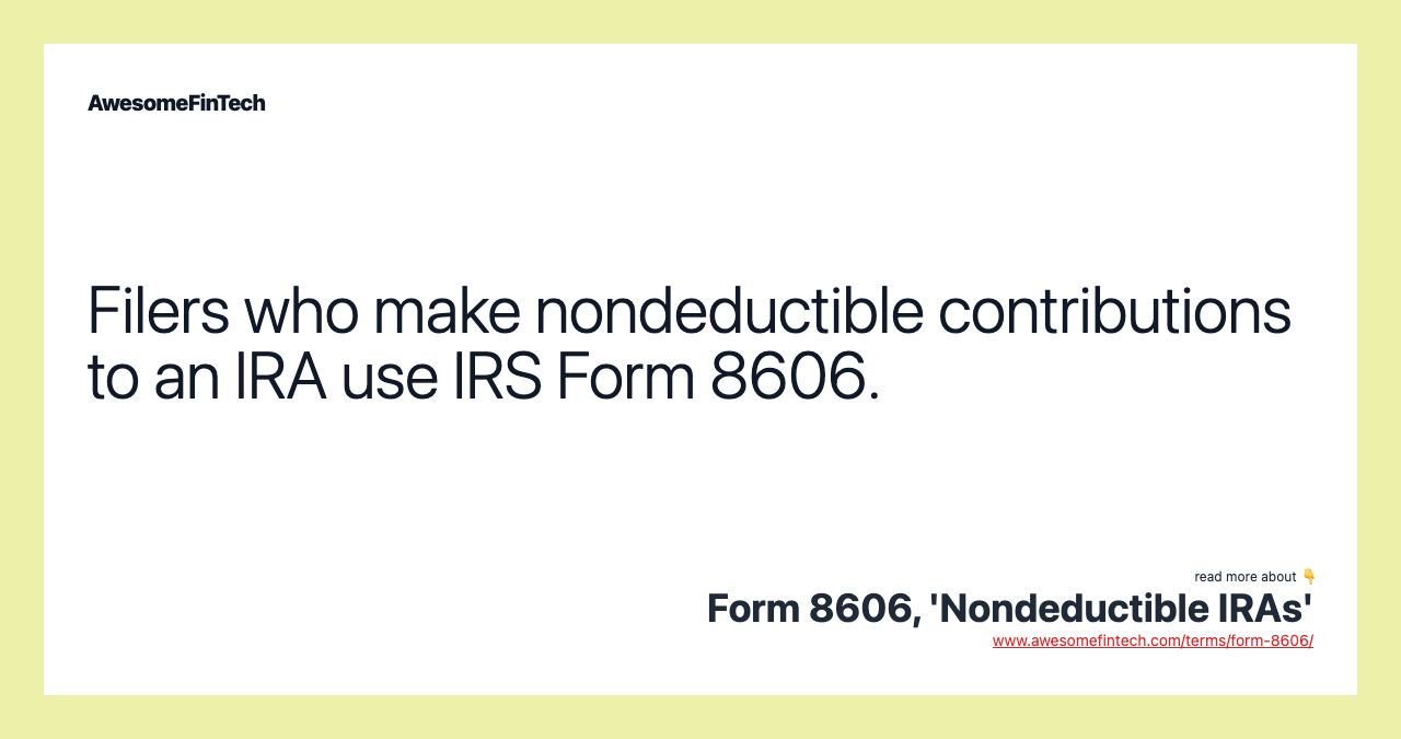 Filers who make nondeductible contributions to an IRA use IRS Form 8606.