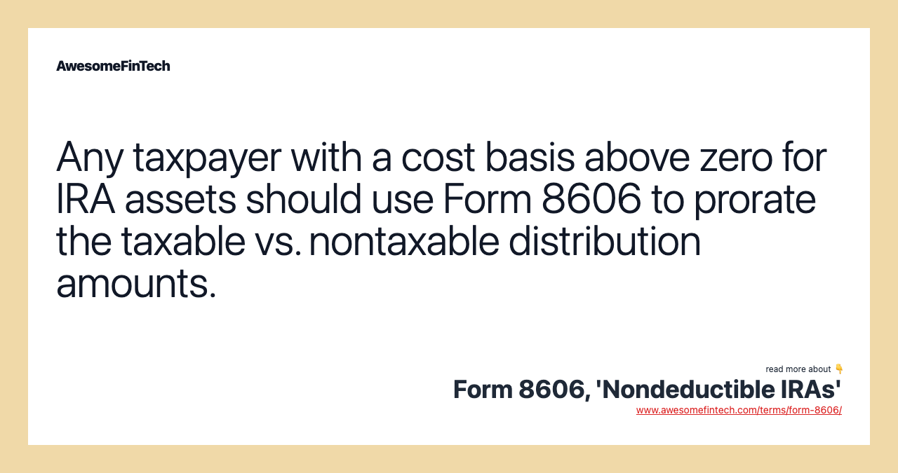 Any taxpayer with a cost basis above zero for IRA assets should use Form 8606 to prorate the taxable vs. nontaxable distribution amounts.