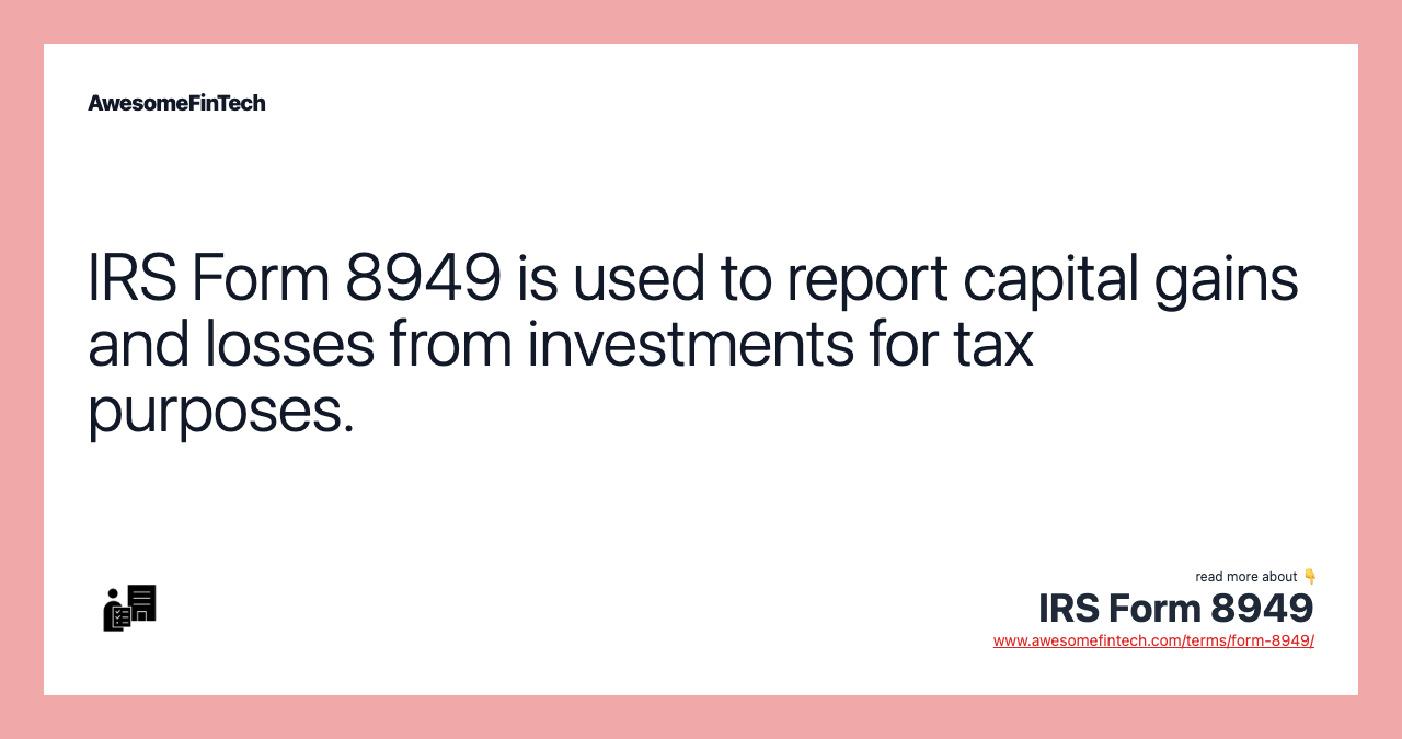 IRS Form 8949 is used to report capital gains and losses from investments for tax purposes.