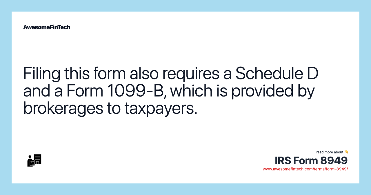Filing this form also requires a Schedule D and a Form 1099-B, which is provided by brokerages to taxpayers.