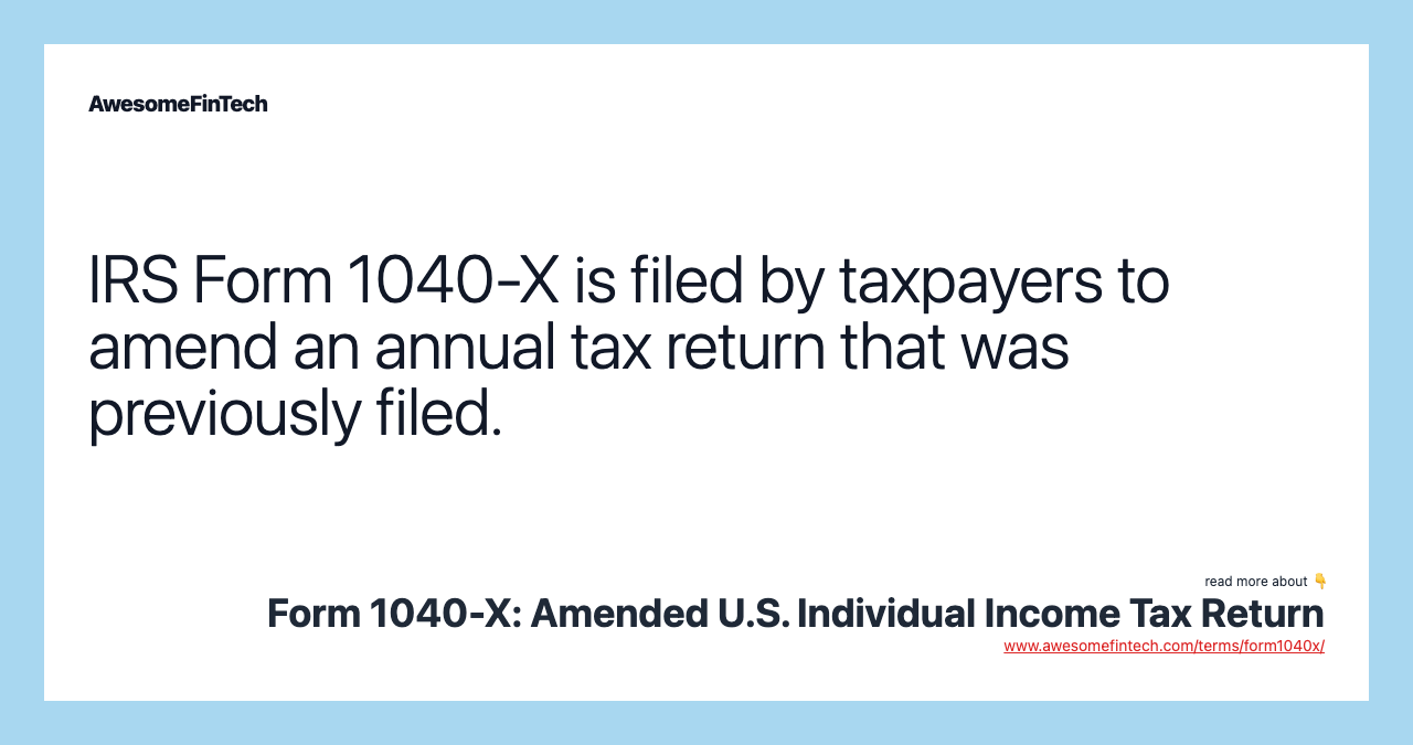 IRS Form 1040-X is filed by taxpayers to amend an annual tax return that was previously filed.