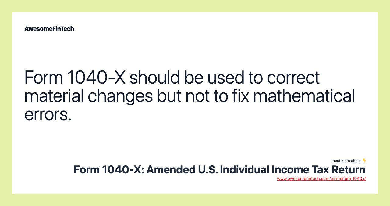 Form 1040-X should be used to correct material changes but not to fix mathematical errors.