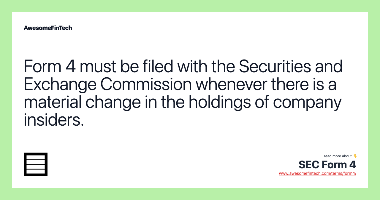 Form 4 must be filed with the Securities and Exchange Commission whenever there is a material change in the holdings of company insiders.