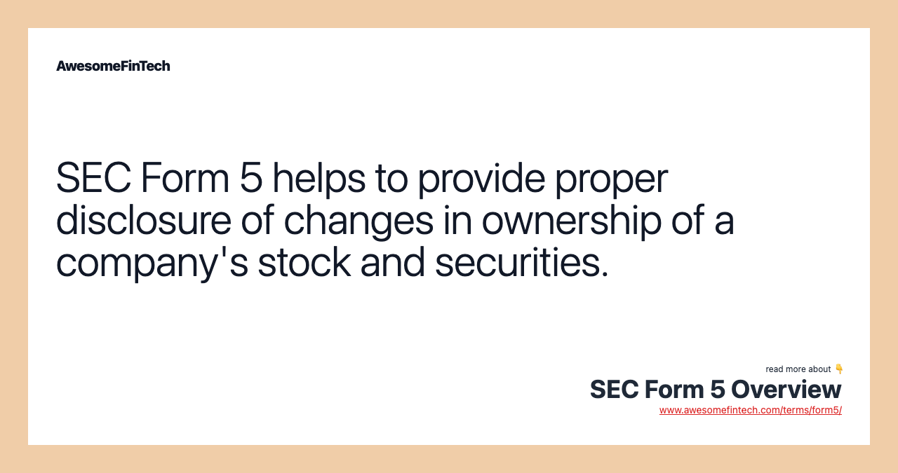 SEC Form 5 helps to provide proper disclosure of changes in ownership of a company's stock and securities.