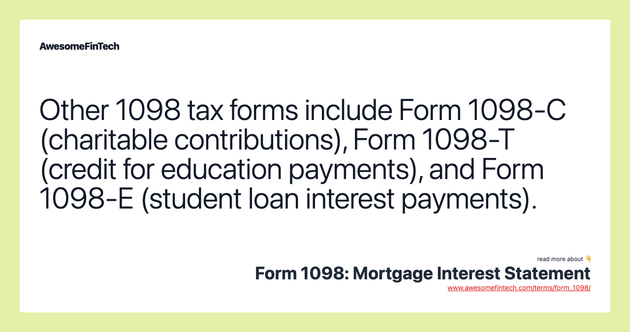 Other 1098 tax forms include Form 1098-C (charitable contributions), Form 1098-T (credit for education payments), and Form 1098-E (student loan interest payments).