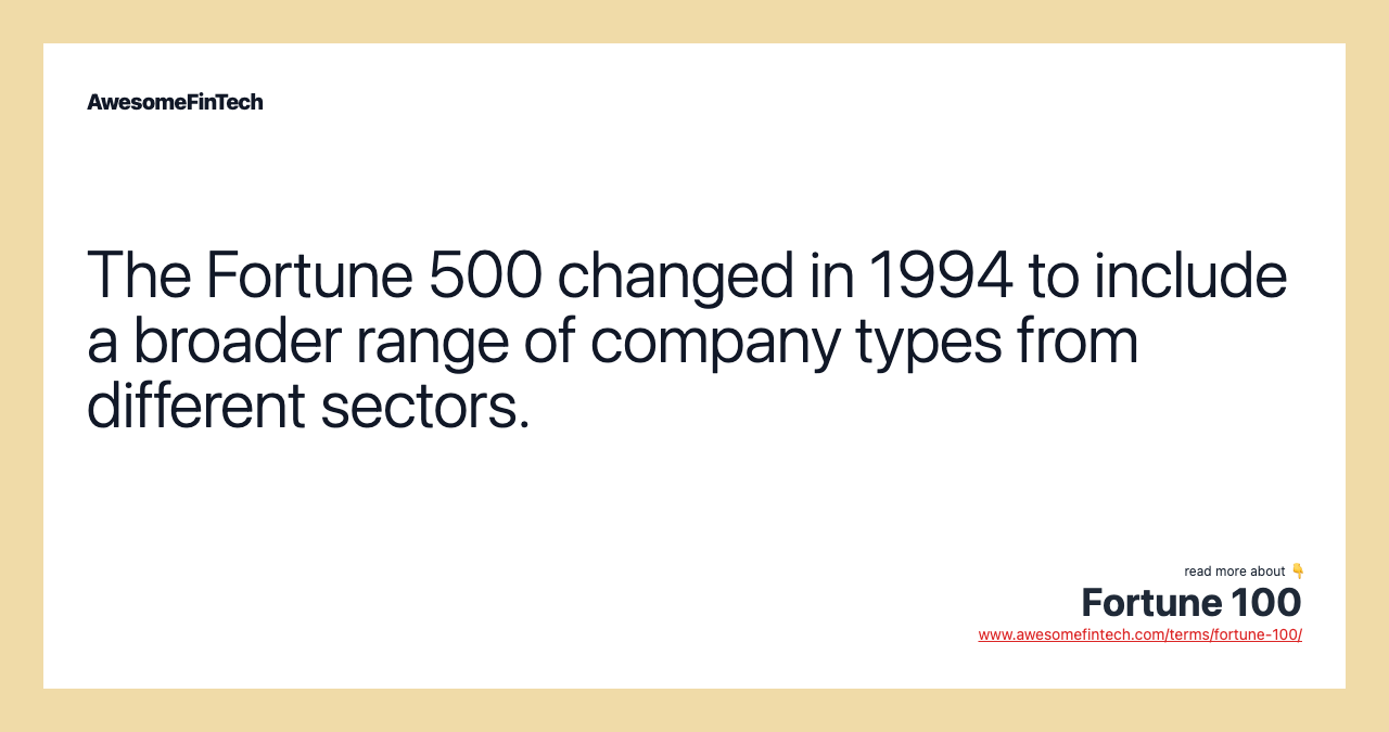 The Fortune 500 changed in 1994 to include a broader range of company types from different sectors.