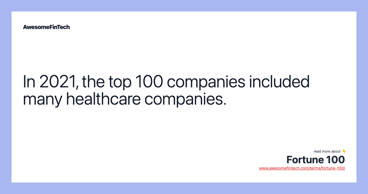 In 2021, the top 100 companies included many healthcare companies.