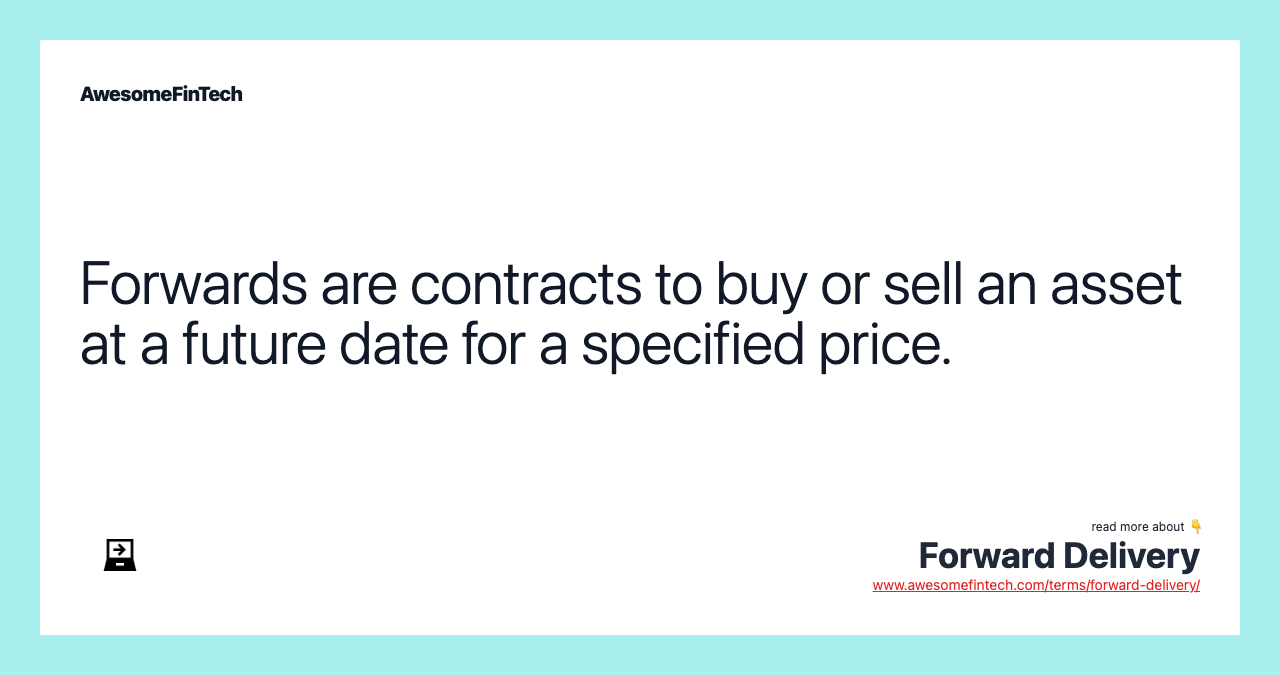 Forwards are contracts to buy or sell an asset at a future date for a specified price.