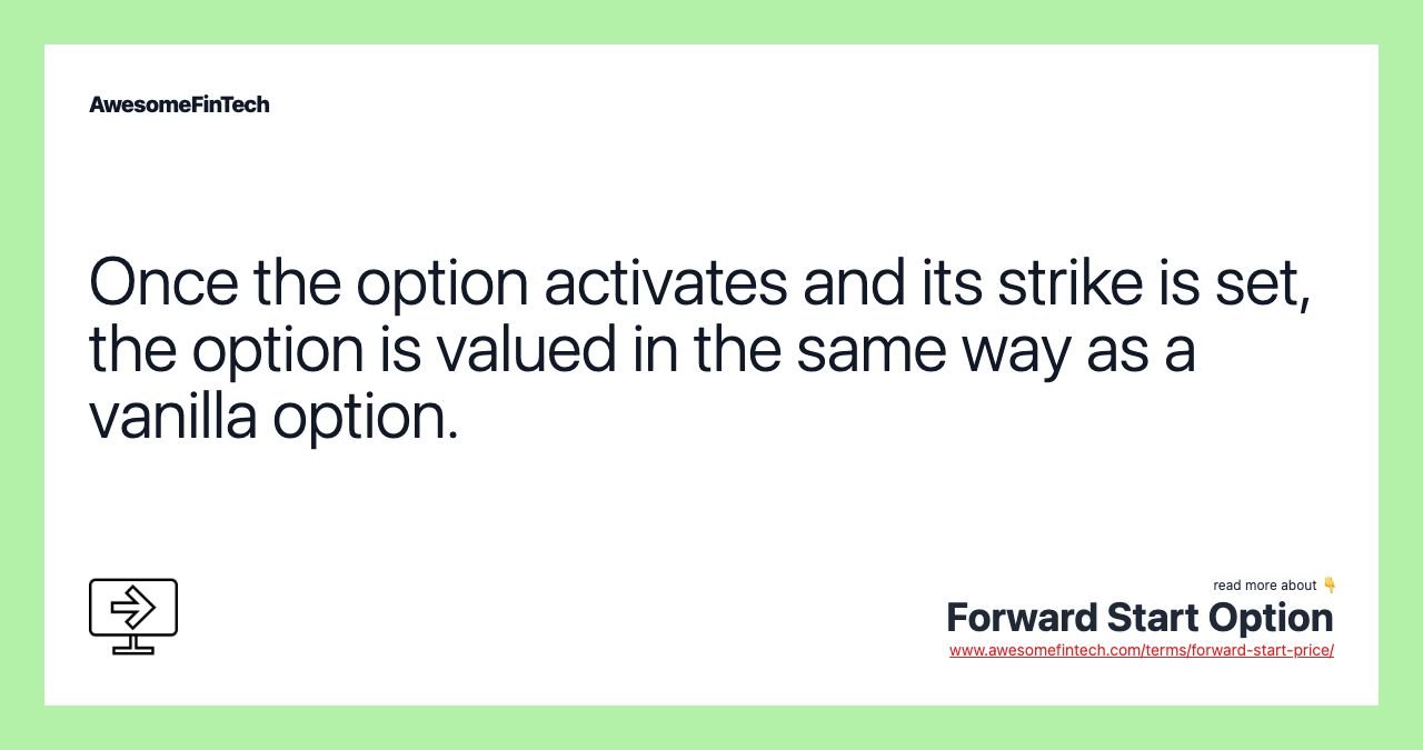 Once the option activates and its strike is set, the option is valued in the same way as a vanilla option.