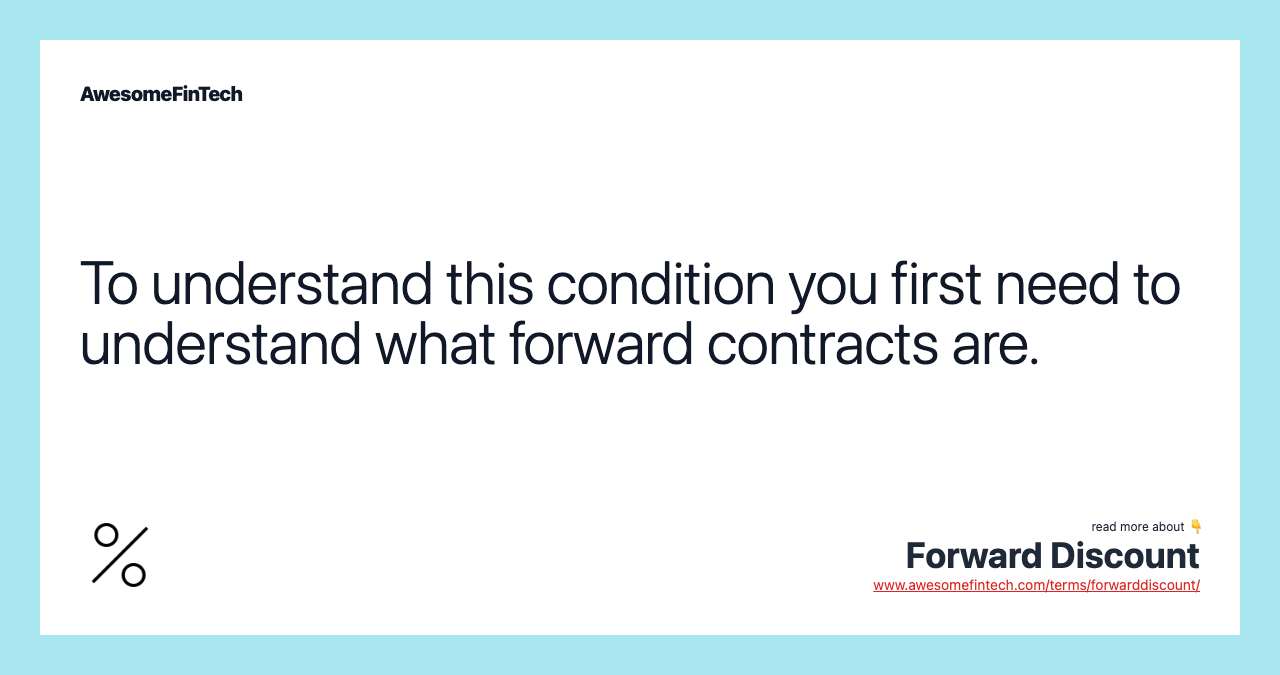 To understand this condition you first need to understand what forward contracts are.