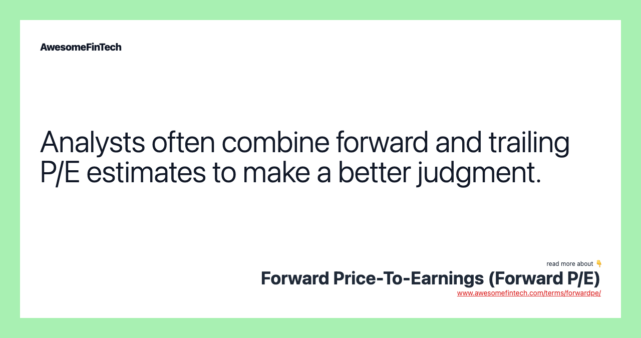 Analysts often combine forward and trailing P/E estimates to make a better judgment.