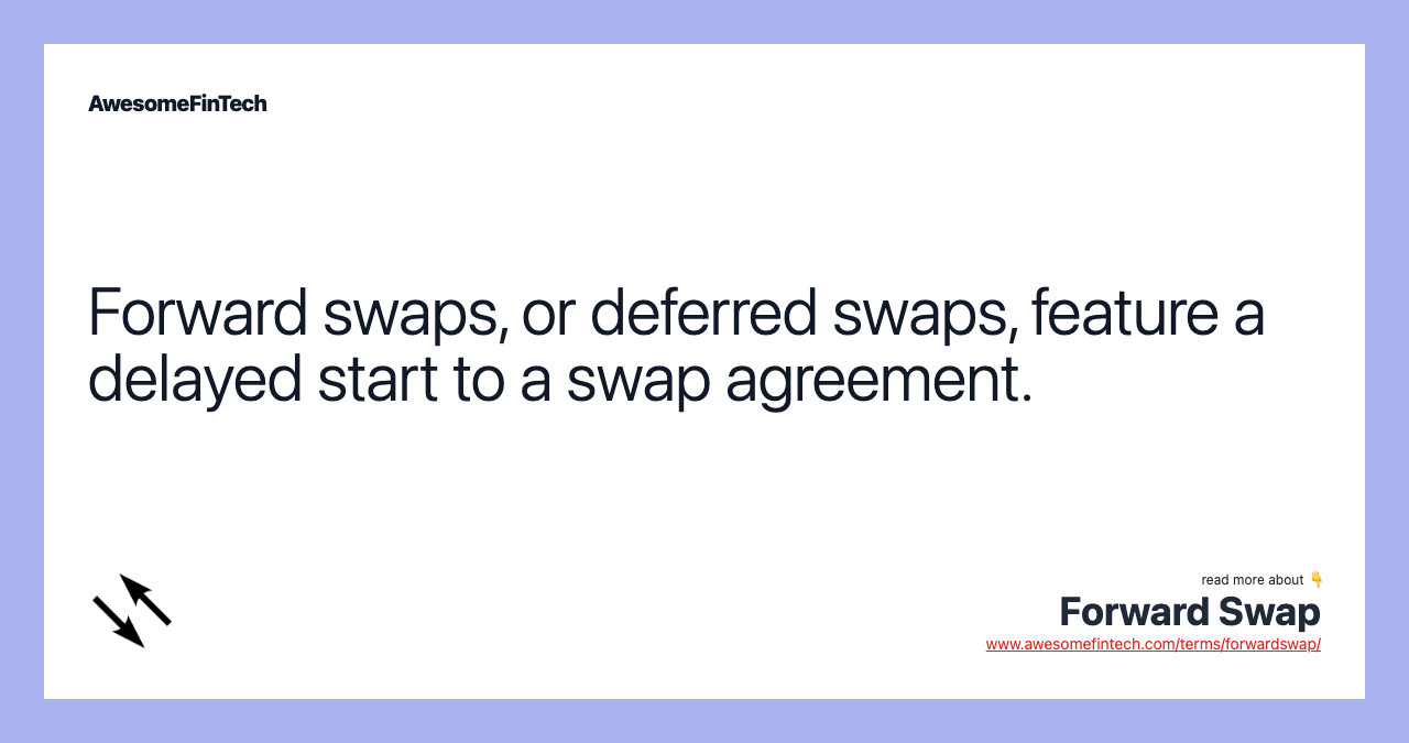 Forward swaps, or deferred swaps, feature a delayed start to a swap agreement.