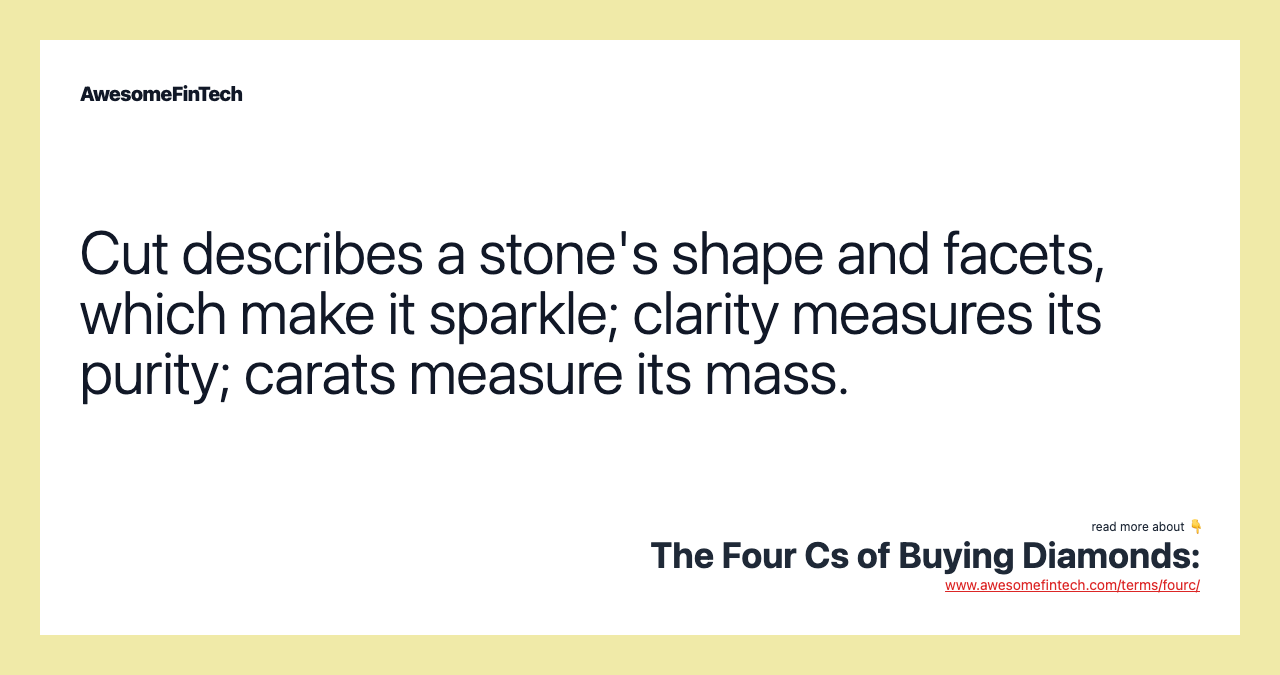 Cut describes a stone's shape and facets, which make it sparkle; clarity measures its purity; carats measure its mass.