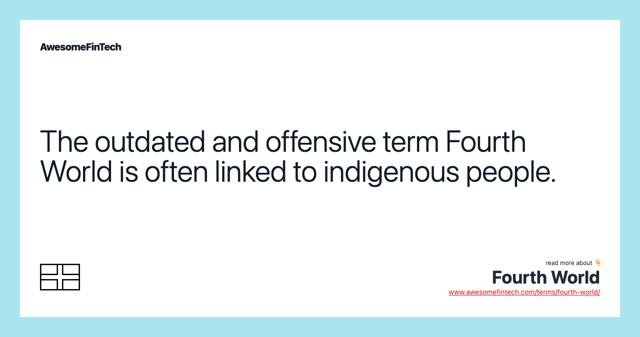 The outdated and offensive term Fourth World is often linked to indigenous people.