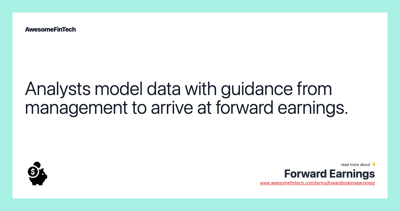 Analysts model data with guidance from management to arrive at forward earnings.