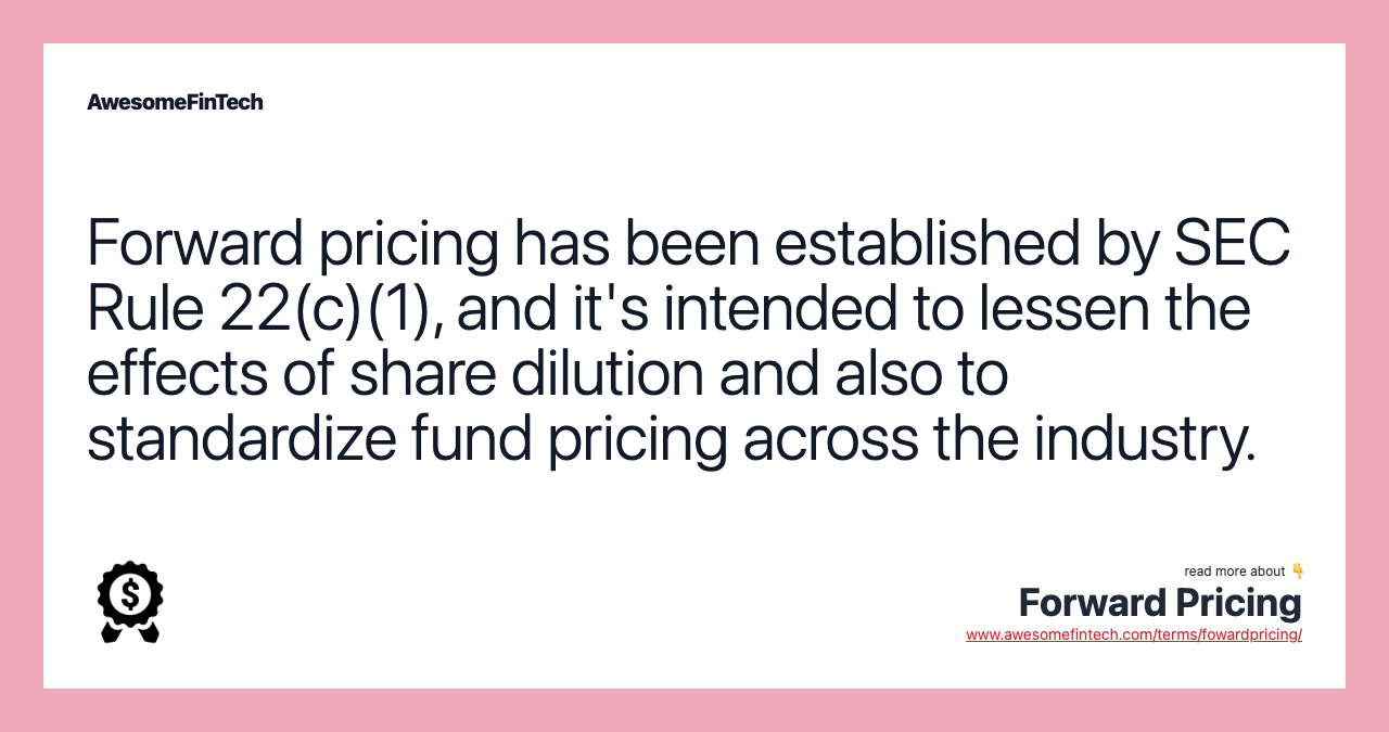 Forward pricing has been established by SEC Rule 22(c)(1), and it's intended to lessen the effects of share dilution and also to standardize fund pricing across the industry.